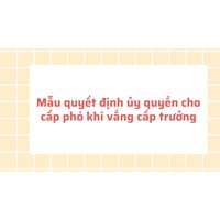Mẫu quyết định ủy quyền cho cấp phó khi vắng cấp trưởng