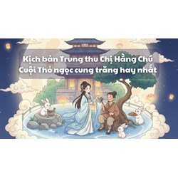 Kịch bản Trung thu Chị Hằng Chú Cuội Thỏ ngọc cung trăng hay nhất