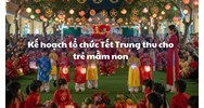 Kế hoạch tổ chức Tết Trung thu cho trẻ mầm non