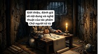 Giới thiệu, đánh giá về nội dung và nghệ thuật của tác phẩm chữ người tử tù