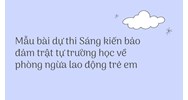 Mẫu bài dự thi Sáng kiến bảo đảm trật tự trường học về phòng ngừa lao động trẻ em