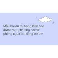 Mẫu bài dự thi Sáng kiến bảo đảm trật tự trường học về phòng ngừa lao động trẻ em
