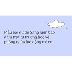 Mẫu bài dự thi Sáng kiến bảo đảm trật tự trường học về phòng ngừa lao động trẻ em
