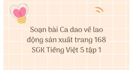 Soạn bài Ca dao về lao động sản xuất trang 168 SGK Tiếng Việt 5 tập 1