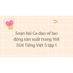 Soạn bài Ca dao về lao động sản xuất trang 168 SGK Tiếng Việt 5 tập 1