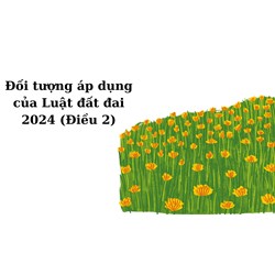 Đối tượng áp dụng của Luật đất đai 2024 (Điều 2)
