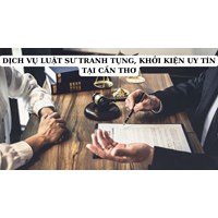 Dịch vụ Luật sư tranh tụng, khởi kiện uy tín tại Cần Thơ