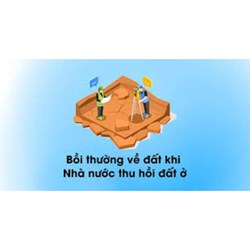 Bồi thường về đất khi Nhà nước thu hồi đất ở theo Luật đất đai 2024