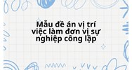 Mẫu đề án vị trí việc làm đơn vị sự nghiệp công lập