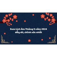 Xem Lịch âm Tháng 9 năm 2024 đầy đủ, chính xác nhất