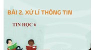 Tin học lớp 6 bài 2 Kết nối tri thức: Xử lý thông tin