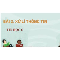 Tin học lớp 6 bài 2 Kết nối tri thức: Xử lý thông tin