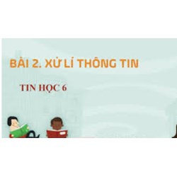 Tin học lớp 6 bài 2 Kết nối tri thức: Xử lý thông tin