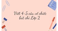 Viết 4-5 câu về chiếc bút chì Lớp 2 ngắn nhất