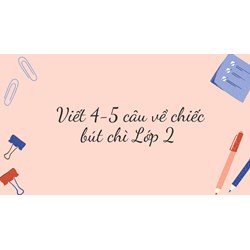 Viết 4-5 câu về chiếc bút chì Lớp 2 ngắn nhất