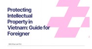 Protecting Intellectual Property in Vietnam: Guide for Foreigners