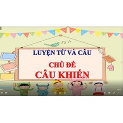 Luyện từ và câu Tiếng việt lớp 4 trang 87 tập 2: Câu khiến