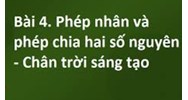 Toán lớp 6 bài 4: Phép nhân và phép chia hai số nguyên