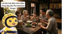 Lời bài hát Bát Cơm Mặn (Ong Bây Bi) The Masked Singer