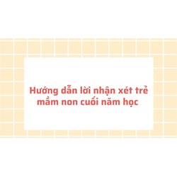 Hướng dẫn lời nhận xét trẻ mầm non cuối năm học hay nhất