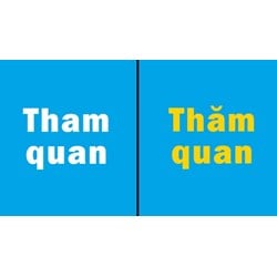 Tham quan hay Thăm quan từ nào là đúng chính tả?