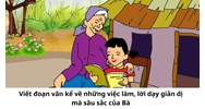 Viết đoạn văn kể về những việc làm, lời dạy giản dị mà sâu sắc của Bà