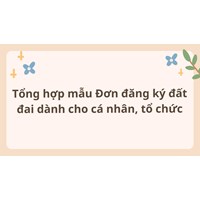 Tổng hợp mẫu Đơn đăng ký đất đai dành cho cá nhân, tổ chức