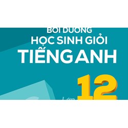 Luyện Giải Bộ đề Bồi Dưỡng Học Sinh Giỏi Tiếng Anh Lớp 12