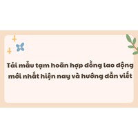 Tải mẫu tạm hoãn hợp đồng lao động mới nhất hiện nay và hướng dẫn viết