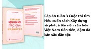 Đáp án tuần 3 Cuộc thi tìm hiểu cuốn sách Xây dựng và phát triển nền văn hóa Việt Nam tiên tiến, đậm đà bản sắc dân tộc