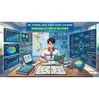 Hệ thống hóa kiến thức cơ bản môn Địa lý lớp 12 thi THPT