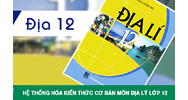 Hệ thống hóa kiến thức cơ bản môn Địa lý lớp 12 thi THPT