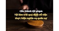 Tội làm trái quy định về việc thực hiện nghĩa vụ quân sự Điều 334 BLHS