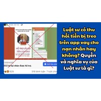 Luật sư thu hồi tiền bị treo trên app vay cho nạn nhân là lừa đảo hay việc thật? Quyền và nghĩa vụ của Luật sư là gì?
