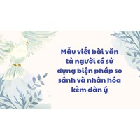Mẫu viết bài văn tả người lớp 5 có sử dụng biện pháp so sánh và nhân hóa kèm dàn ý