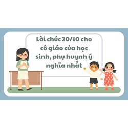 Lời chúc 20/10 cho cô giáo của học sinh, phụ huynh ý nghĩa nhất