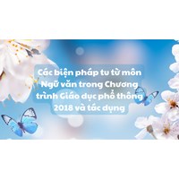 Các biện pháp tu từ môn Ngữ văn trong Chương trình Giáo dục phổ thông 2018 và tác dụng