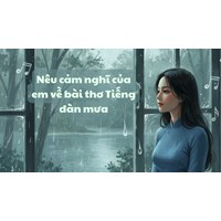 Nêu cảm nghĩ của em về bài thơ Tiếng đàn mưa
