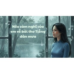 Nêu cảm nghĩ của em về bài thơ Tiếng đàn mưa