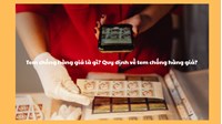 Tem chống hàng giả là gì? Quy định về tem chống hàng giả