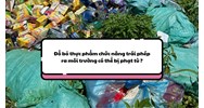 Đổ bỏ thực phẩm chức năng trái phép ra môi trường có thể bị phạt 7 năm tù?