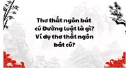 Thơ thất ngôn bát cú Đường luật là gì? Ví dụ thơ thất ngôn bát cú?