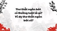 Thơ thất ngôn bát cú Đường luật là gì? Ví dụ thơ thất ngôn bát cú?