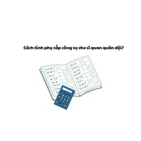 Cách tính phụ cấp công vụ cho sĩ quan quân đội