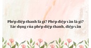 Phép điệp thanh là gì? Phép điệp vần là gì? Tác dụng của phép điệp thanh, điệp vần