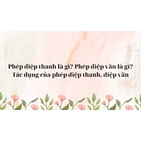 Phép điệp thanh là gì? Phép điệp vần là gì? Tác dụng của phép điệp thanh, điệp vần