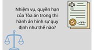 Nhiệm vụ, quyền hạn của Tòa án trong thi hành án hình sự quy định như thế nào?