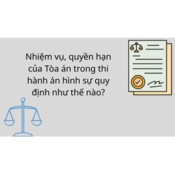 Nhiệm vụ, quyền hạn của Tòa án trong thi hành án hình sự quy định như thế nào?