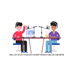 Nhà sản xuất bản ghi âm, ghi hình có những quyền gì?