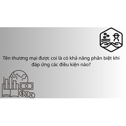 Tên thương mại được coi là có khả năng phân biệt khi đáp ứng các điều kiện nào?